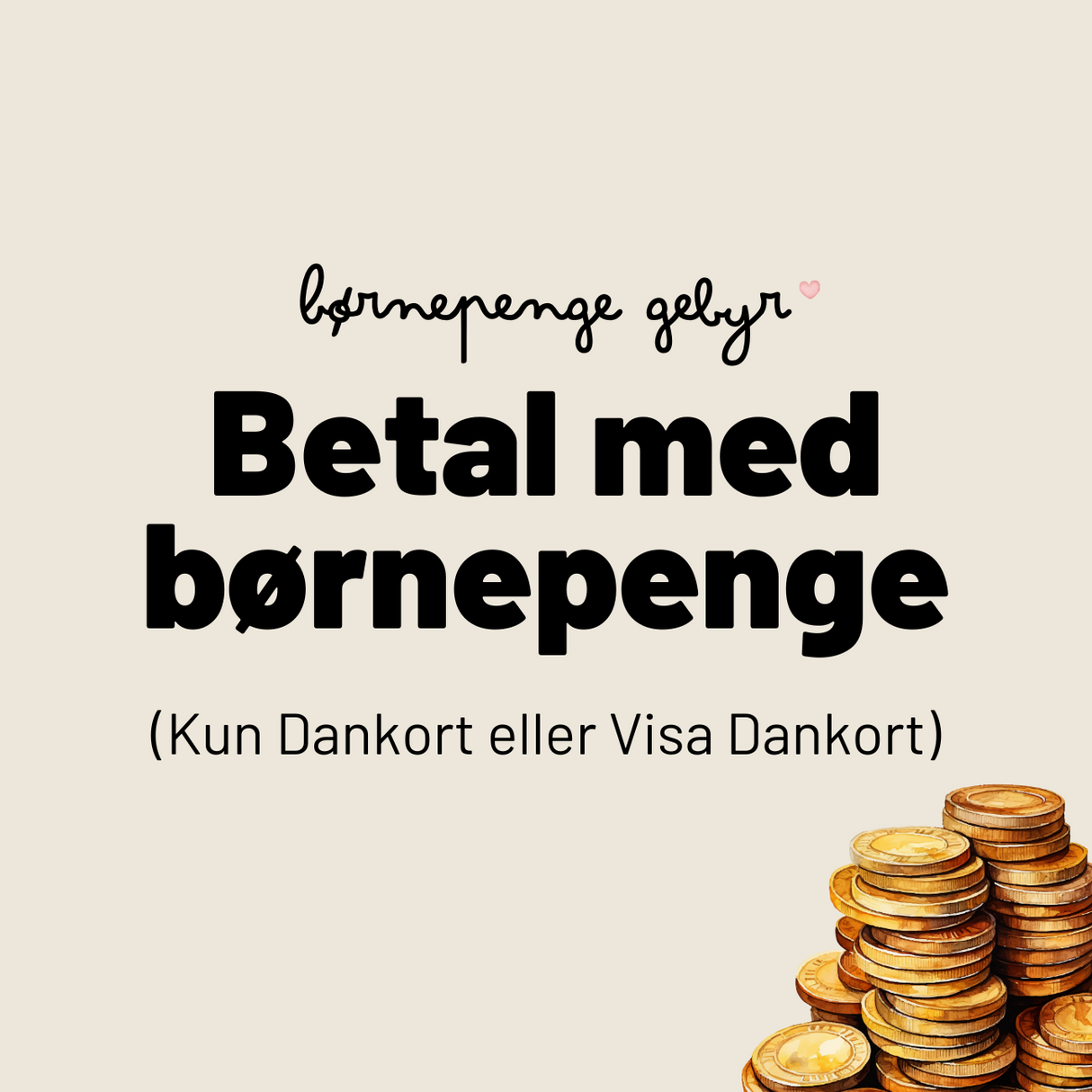 Tekst i en dekorativ skrifttype øverst lyder "børnepenge gebyr." Under den, med fed skrift, står "Betal med børnepenge (Kun Dankort eller Visa Dankort)." En illustration af stablede mønter vises i nederste højre hjørne mod en beige baggrund. Produktnavnet er "**Gebyr for kreditbetaling**" fra **Luksusbaby Danmark**.