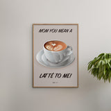 Poster & Frame Citatplakat - Mom You Mean A Latté To Me