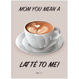 Poster & Frame Citatplakat - Mom You Mean A Latté To Me